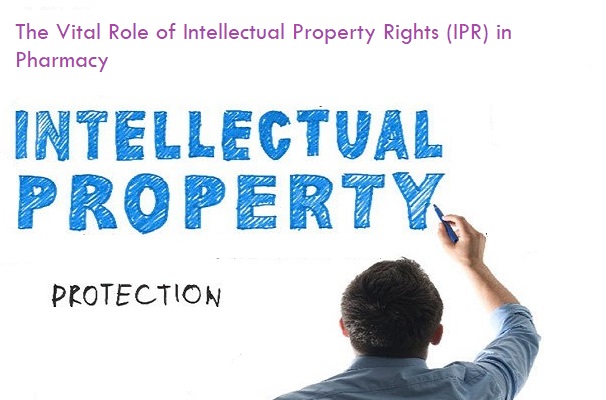 The Vital Role of Intellectual Property Rights (IPR) in Pharmacy