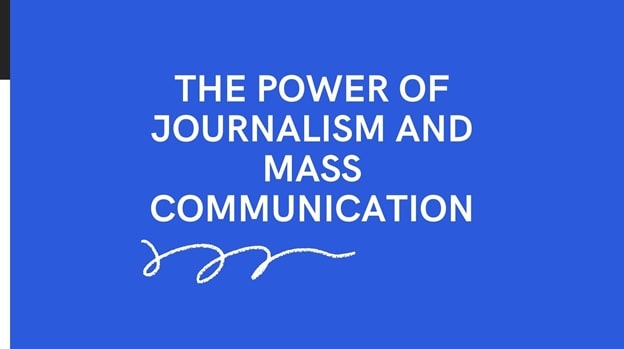 THE POWER OF JOURNALISM AND MASS COMMUNICATION