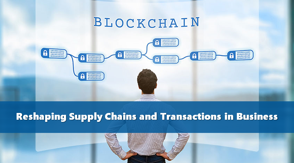 How Does Blockchain Reshaping Supply Chains and Transactions in Business?